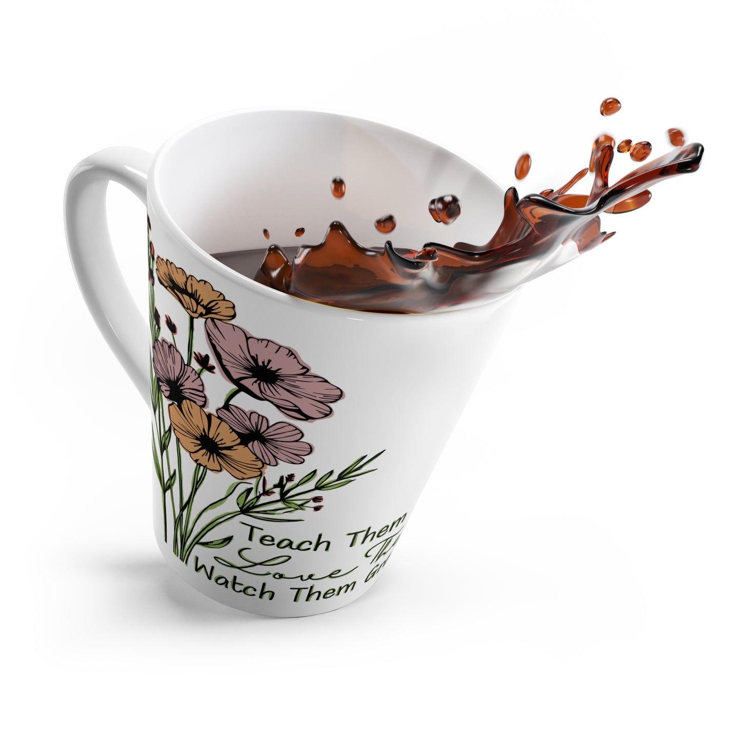 Latte Mug — Floral "Teach Them, Love Them, Watch Them Grow" Ceramic Coffee Mug