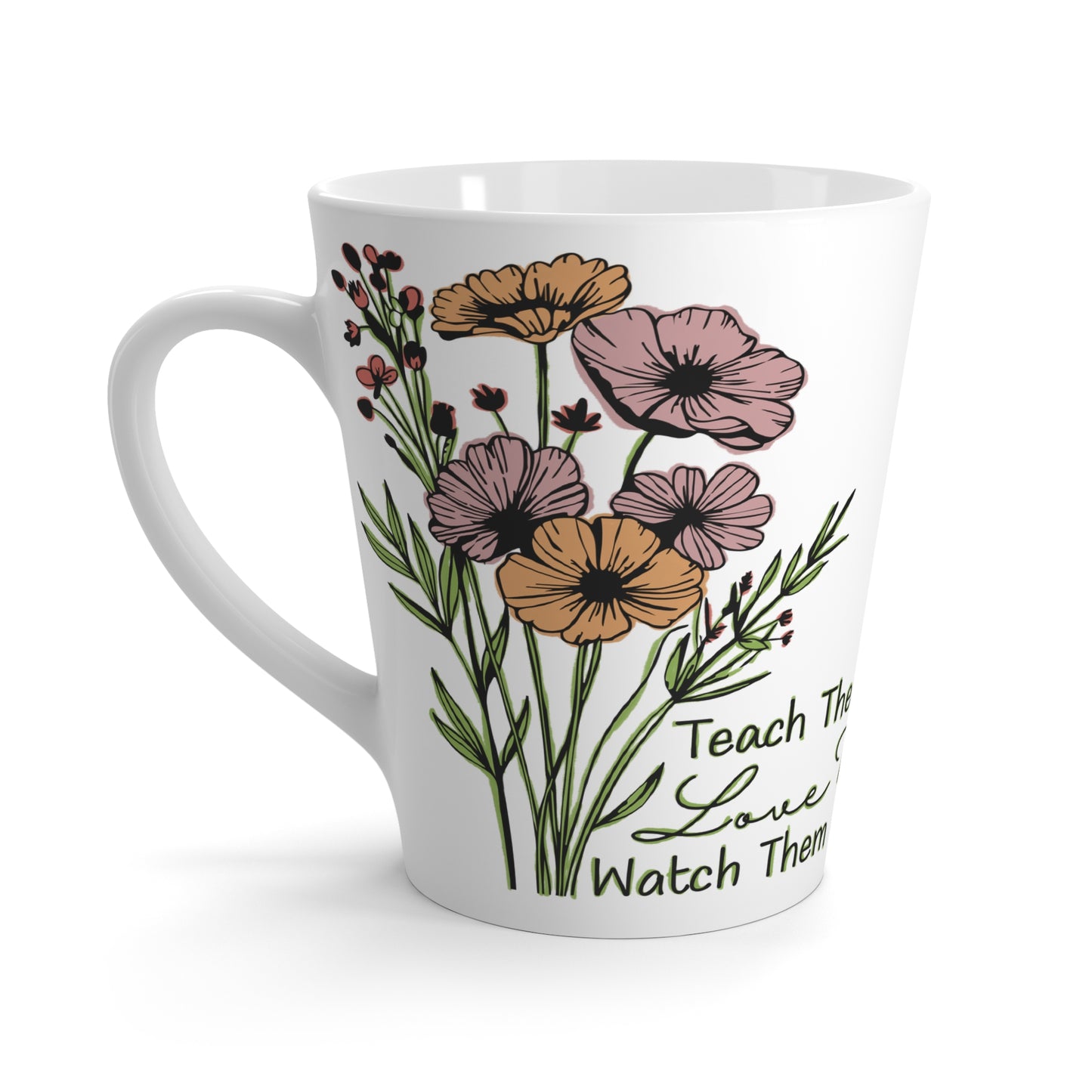 Latte Mug — Floral "Teach Them, Love Them, Watch Them Grow" Ceramic Coffee Mug