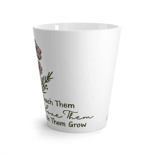 Latte Mug — Floral "Teach Them, Love Them, Watch Them Grow" Ceramic Coffee Mug